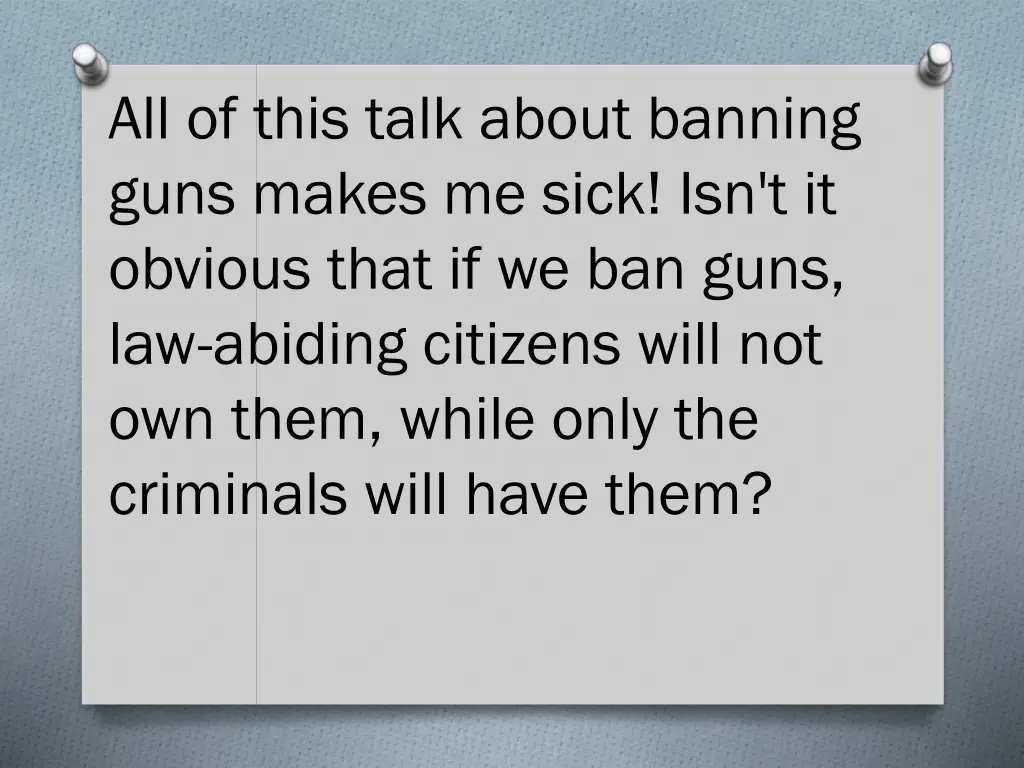 all of this talk about banning guns makes me sick