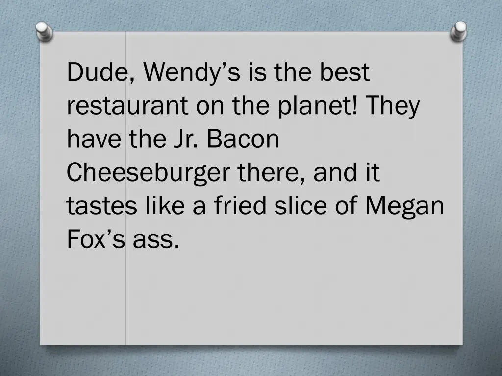 dude wendy s is the best restaurant on the planet