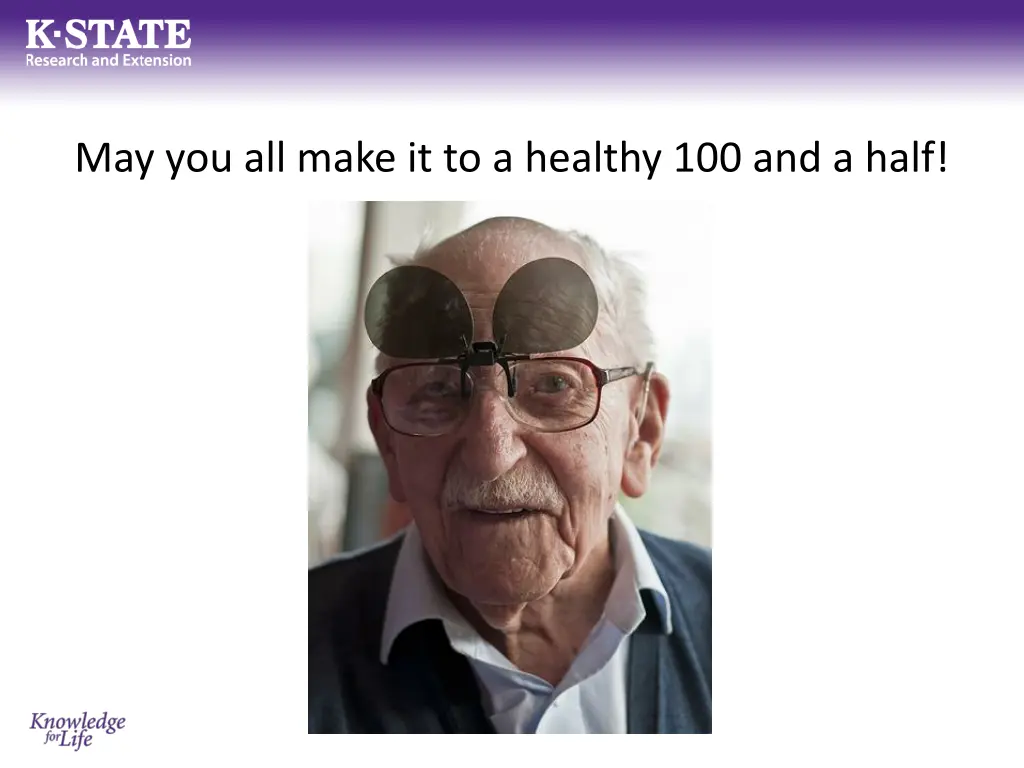 may you all make it to a healthy 100 and a half