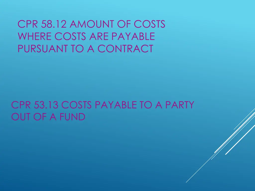 cpr 58 12 amount of costs where costs are payable