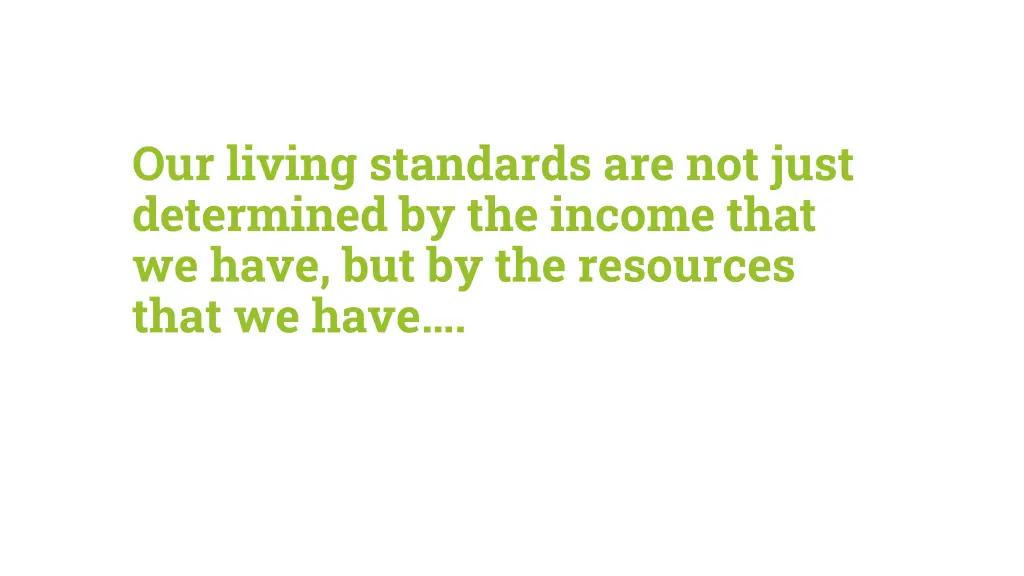 our living standards are not just determined