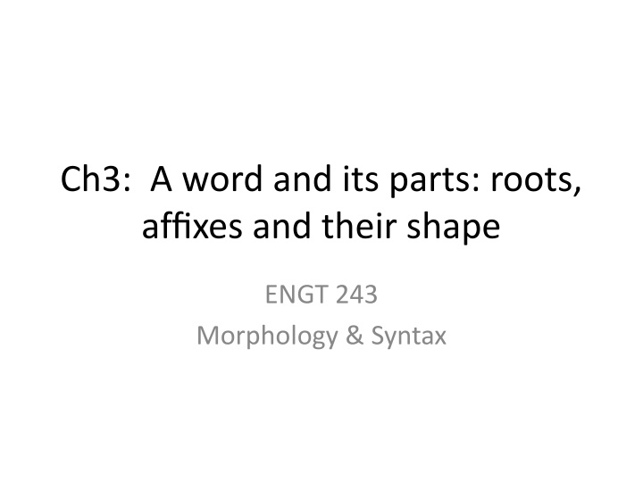 ch3 a word and its parts roots affixes and their