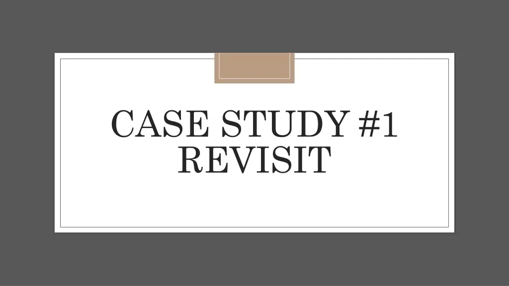 case study 1 revisit