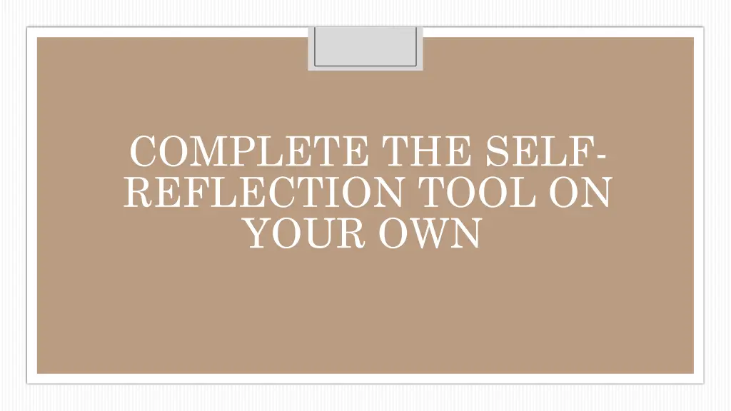 complete the self reflection tool on your own