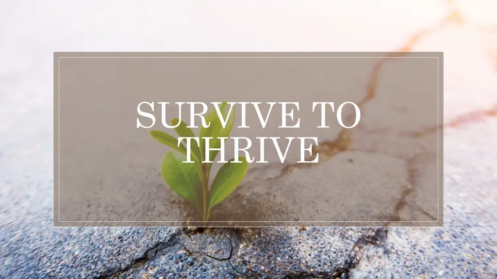 survive to thrive