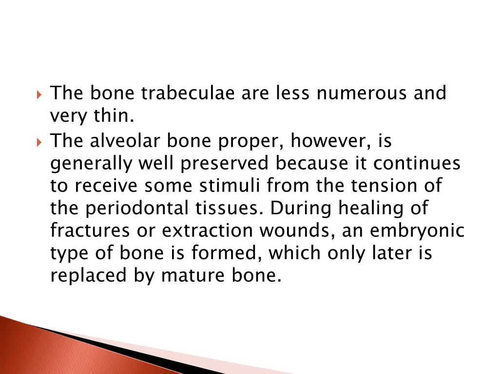 the bone trabeculae are less numerous and very