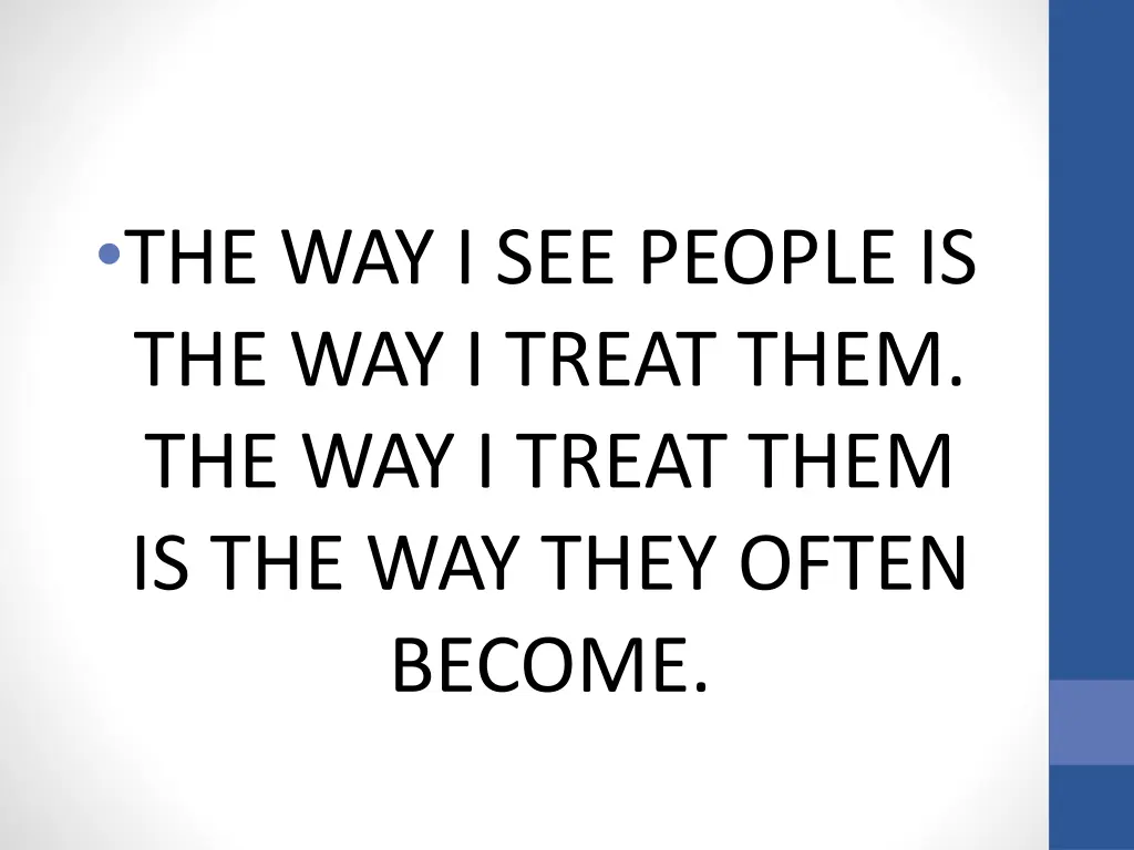 the way i see people is the way i treat them