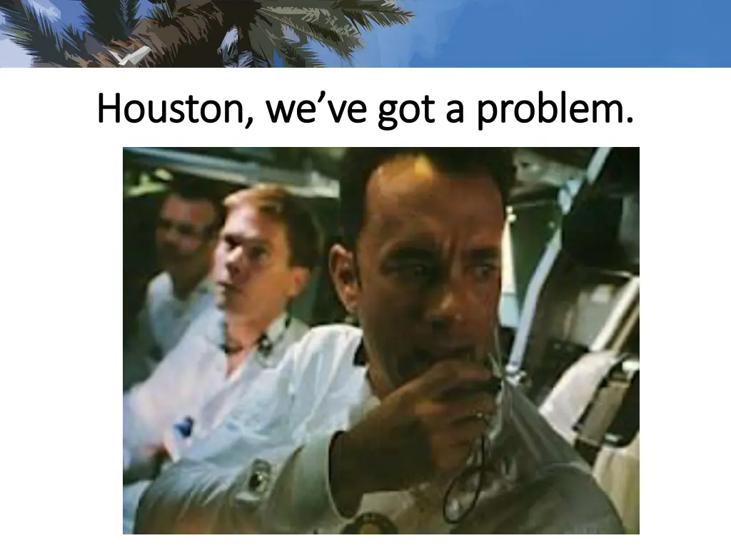 houston we ve got a problem houston