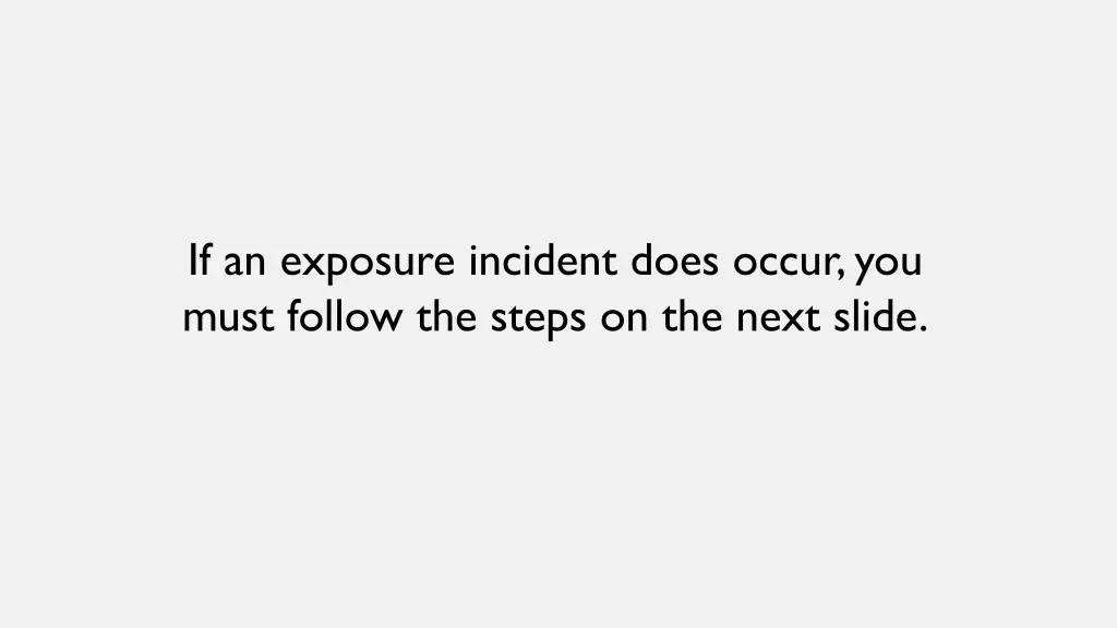 if an exposure incident does occur you must