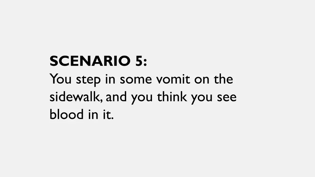 scenario 5 you step in some vomit on the sidewalk