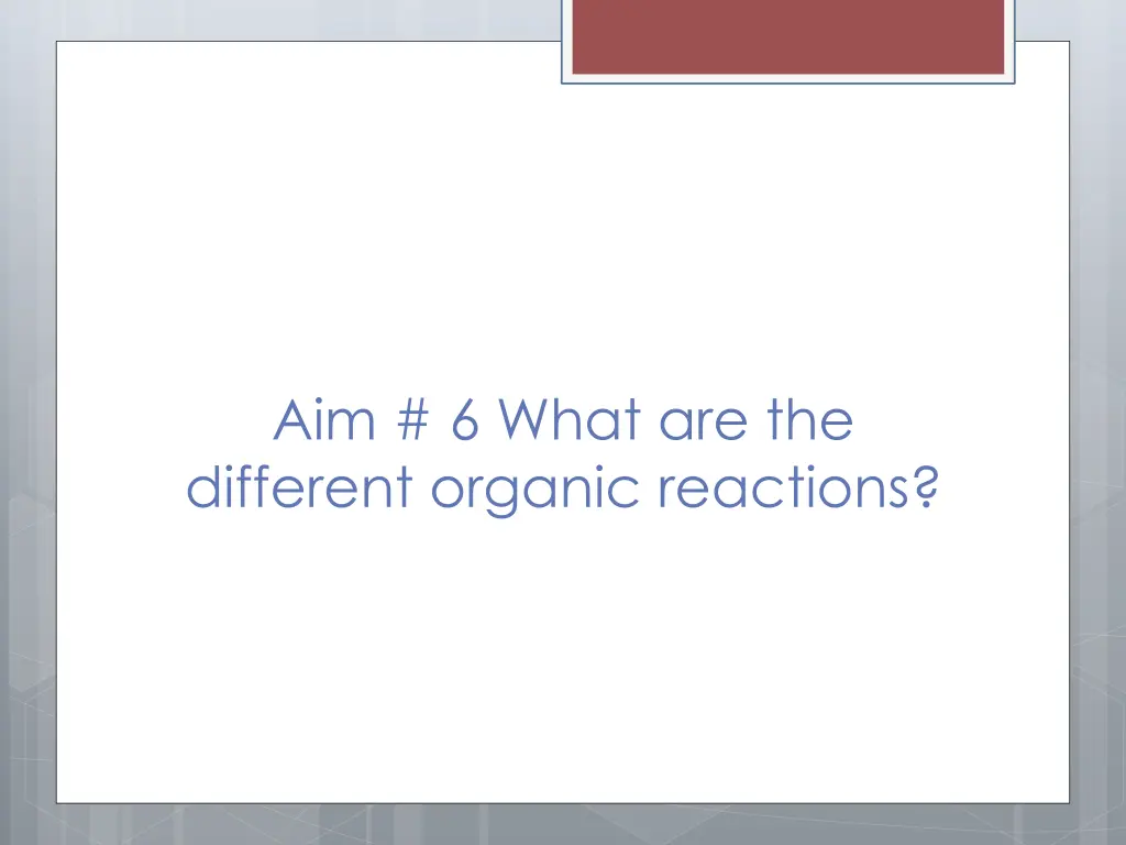 aim 6 what are the different organic reactions