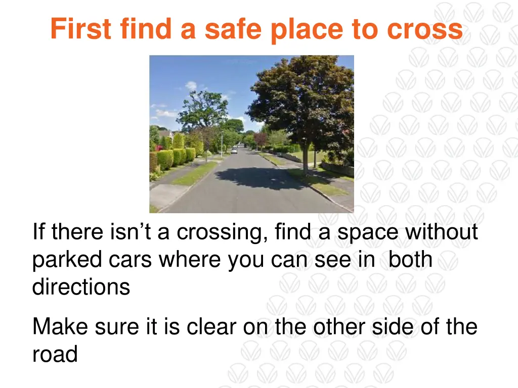 first find a safe place to cross 1