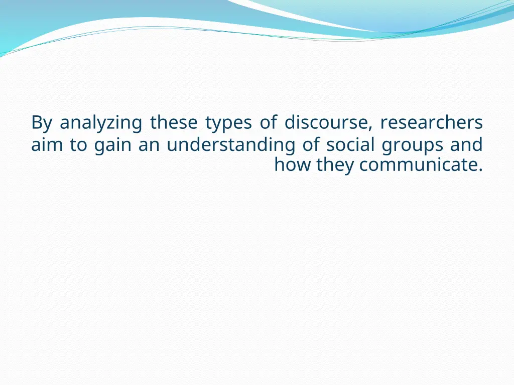 by analyzing these types of discourse researchers