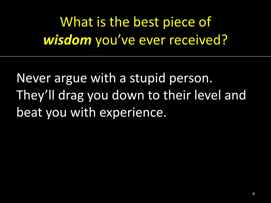 what is the best piece of wisdom you ve ever 1