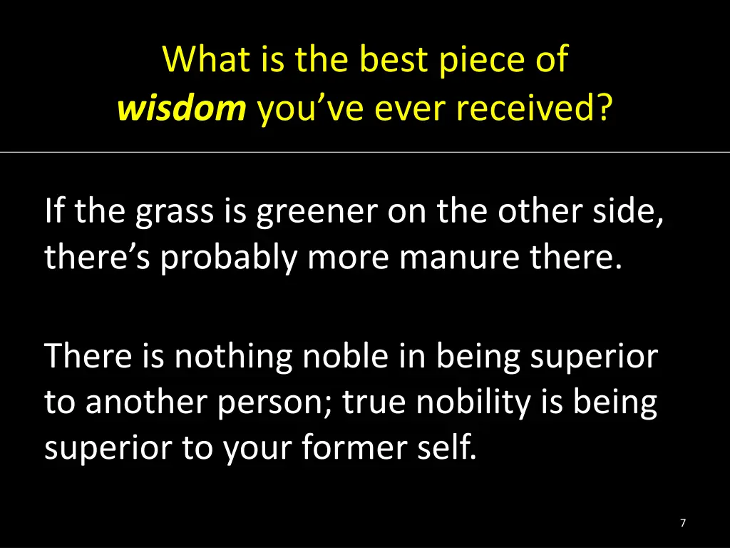 what is the best piece of wisdom you ve ever 4