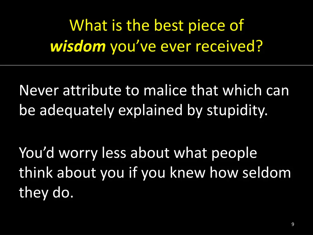 what is the best piece of wisdom you ve ever 6