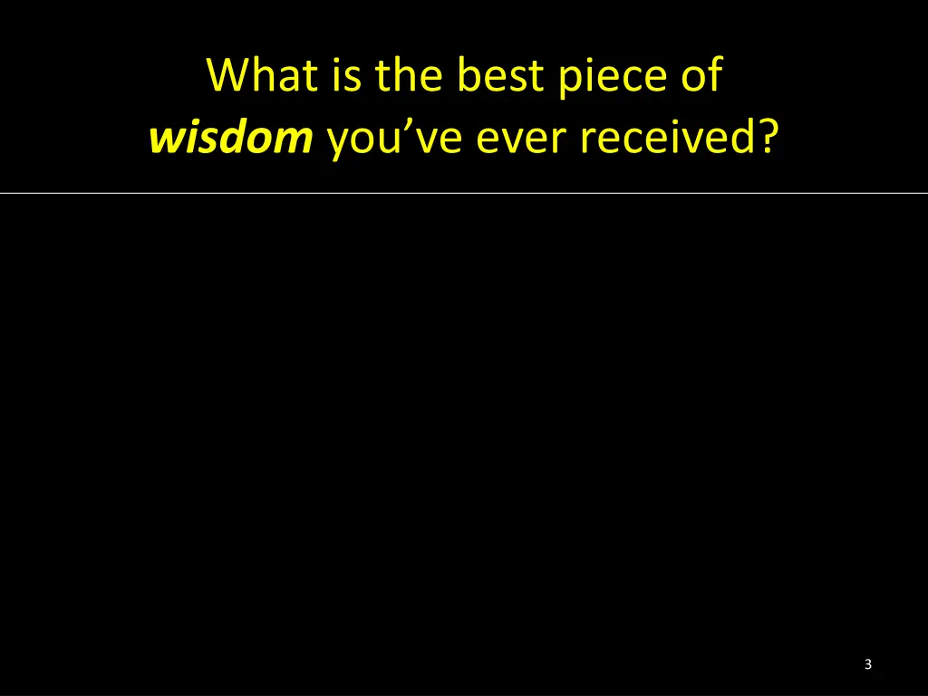 what is the best piece of wisdom you ve ever