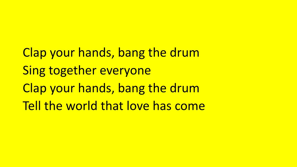 clap your hands bang the drum sing together