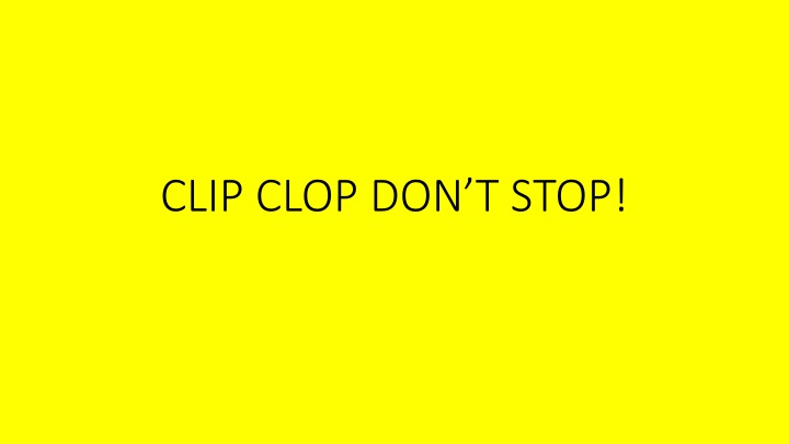 clip clop don t stop