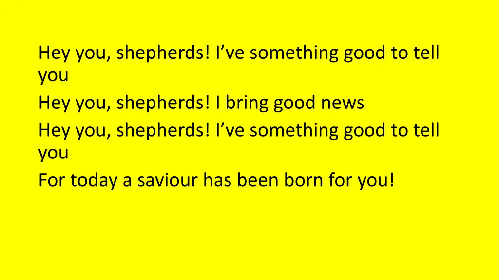 hey you shepherds i ve something good to tell