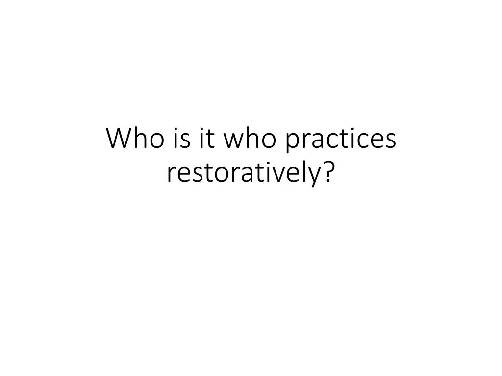 who is it who practices restoratively