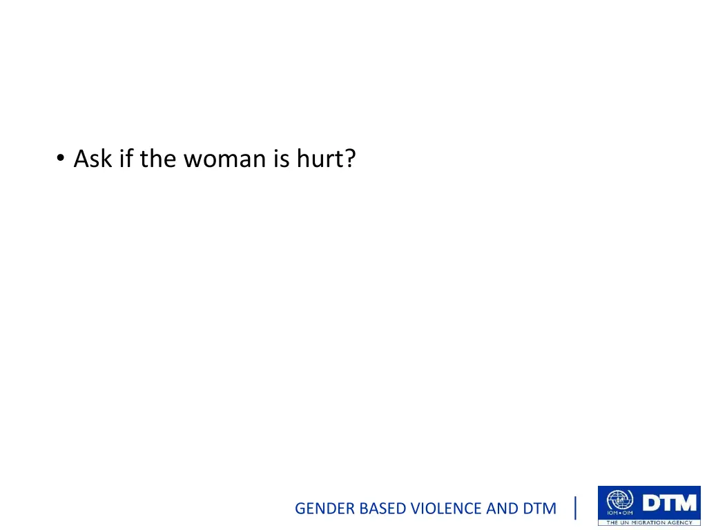 ask if the woman is hurt