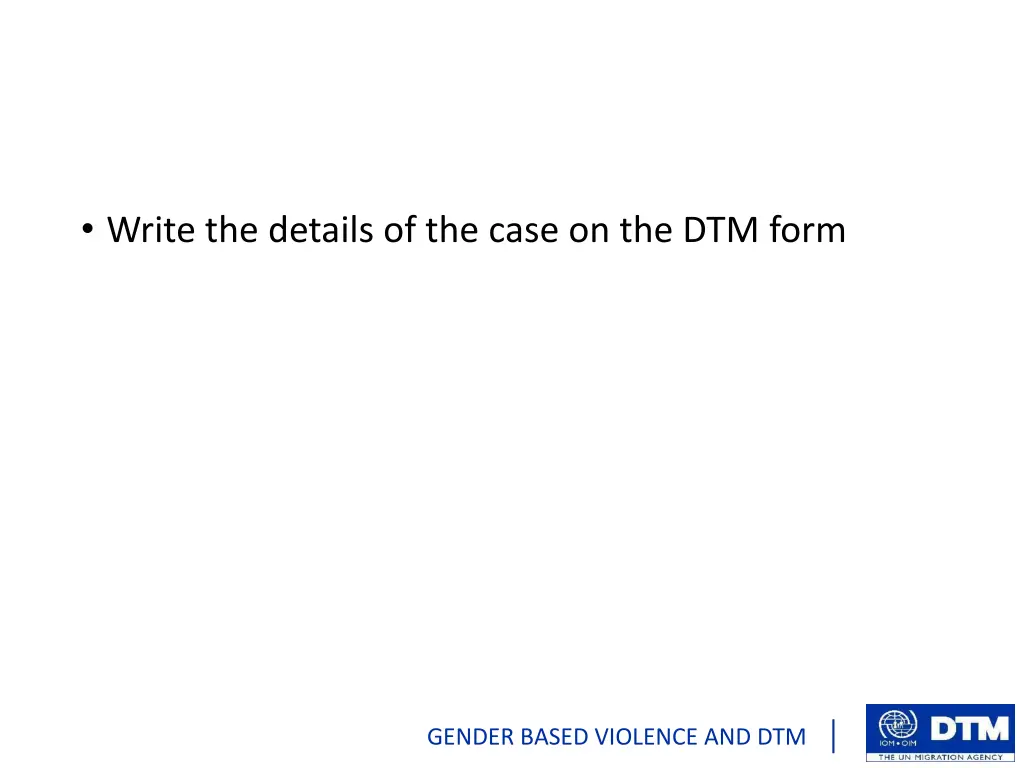 write the details of the case on the dtm form