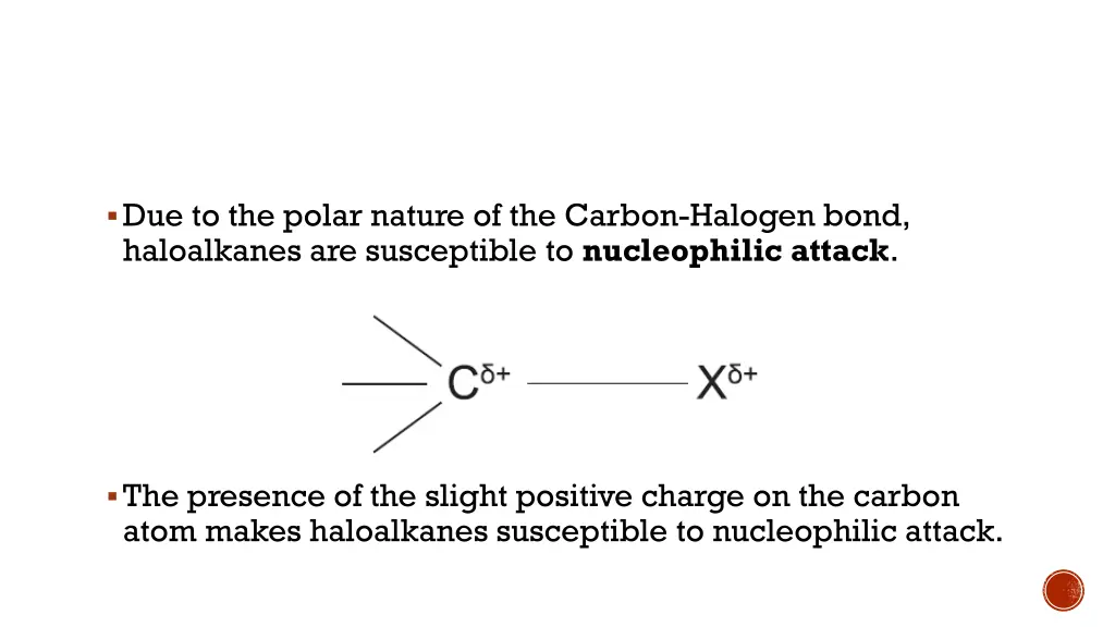 due to the polar nature of the carbon halogen