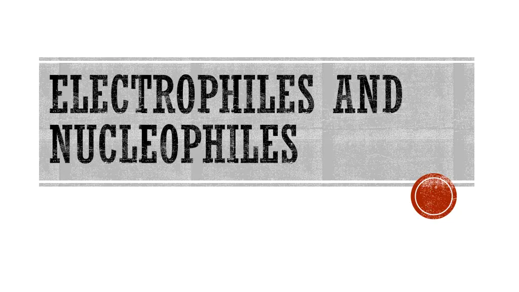 electrophiles and nucleophiles