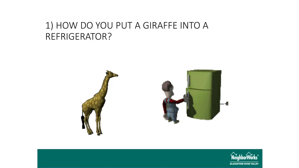 1 how do you put a giraffe into a refrigerator