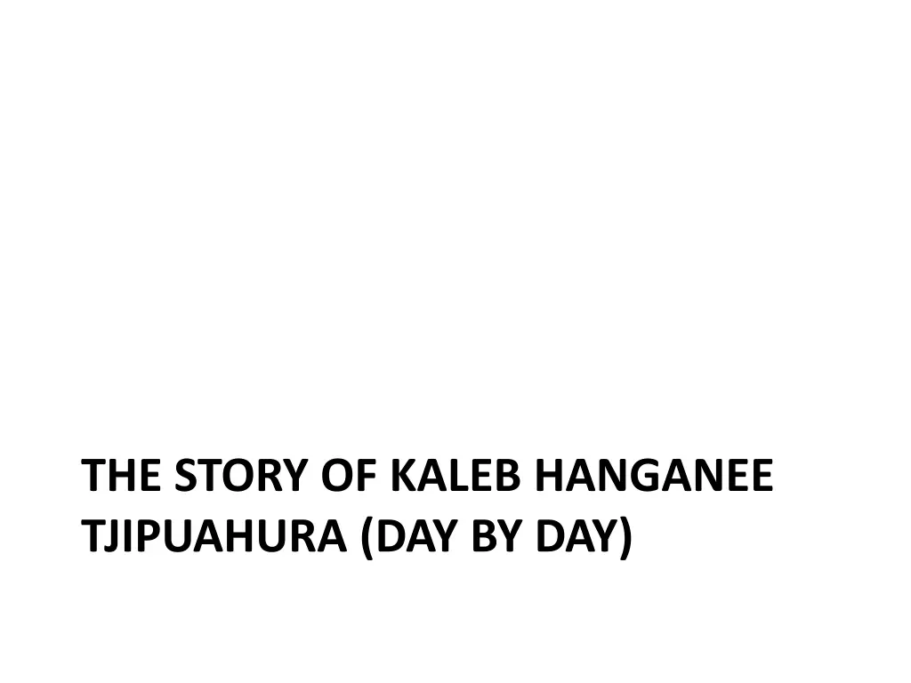 the story of kaleb hanganee tjipuahura day by day