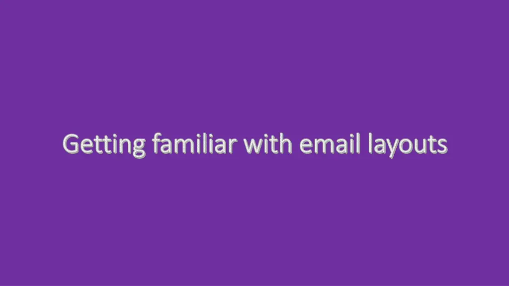 getting familiar with email layouts getting