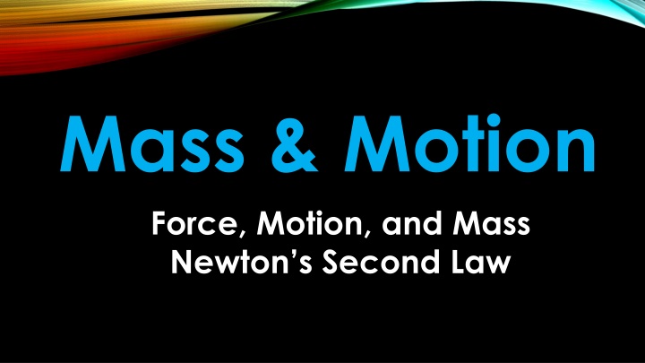 mass motion force motion and mass newton s second