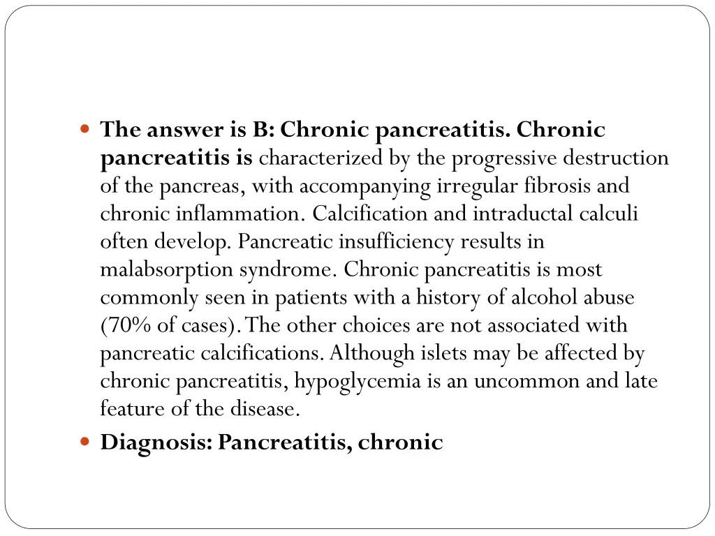 the answer is b chronic pancreatitis chronic