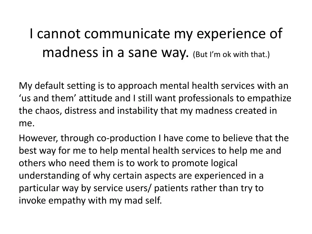 i cannot communicate my experience of madness