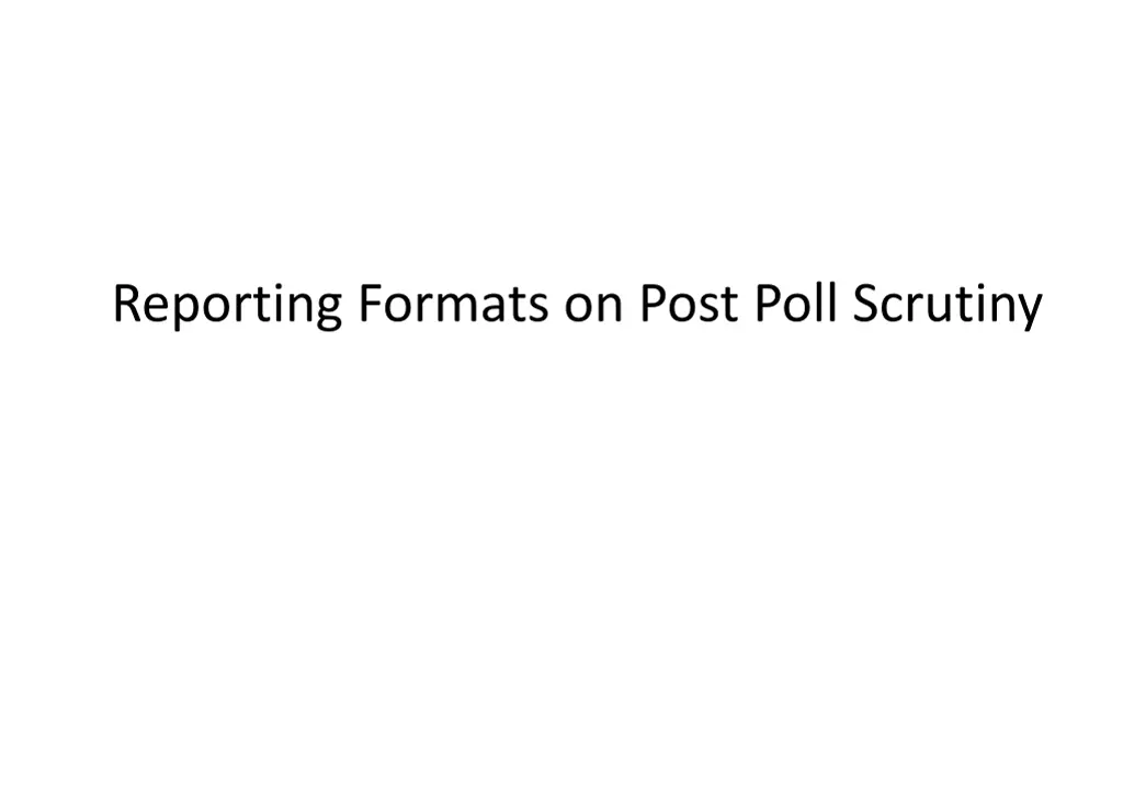 reporting formats on post poll scrutiny