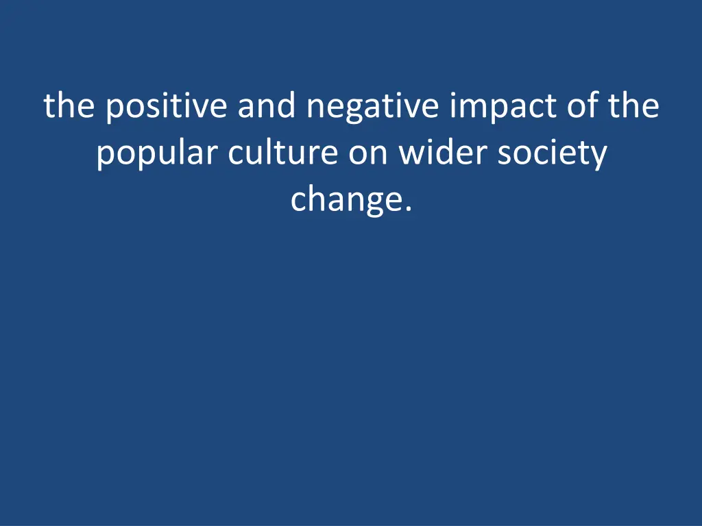 the positive and negative impact of the popular