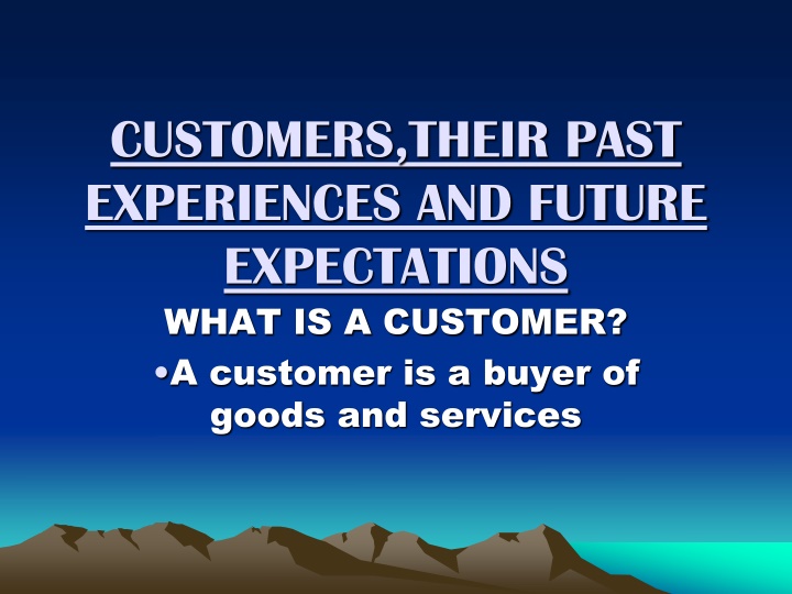 customers their past experiences and future