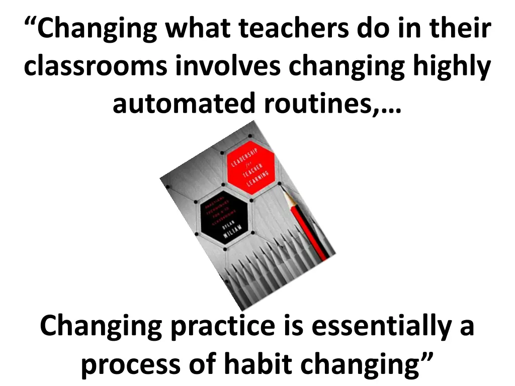 changing what teachers do in their classrooms