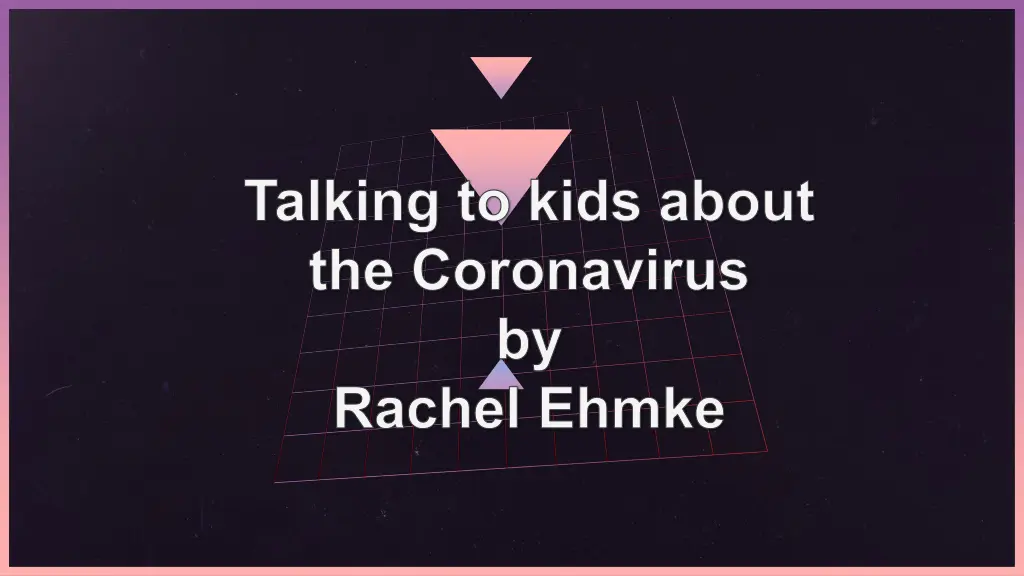 talking to kids about the coronavirus by rachel