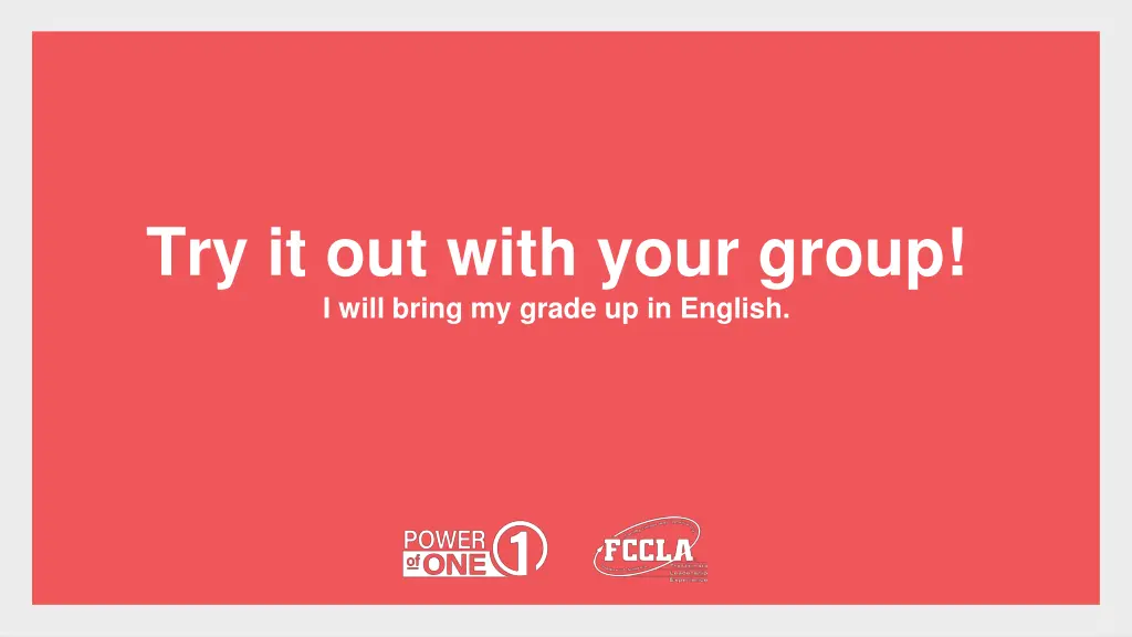 try it out with your group i will bring my grade