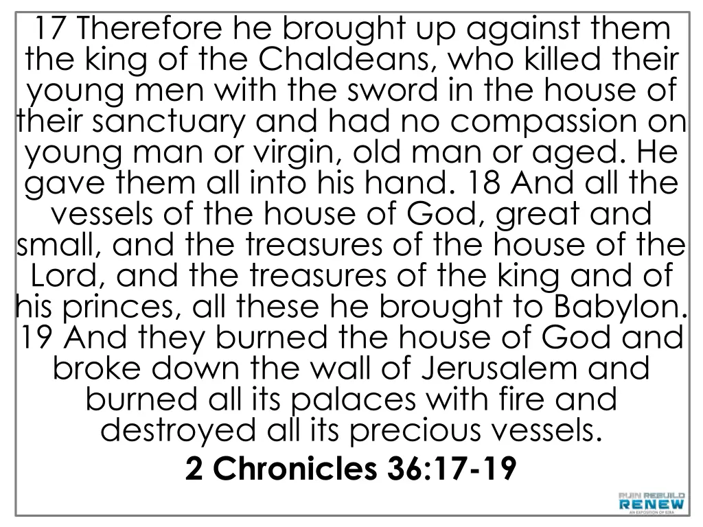 17 therefore he brought up against them the king