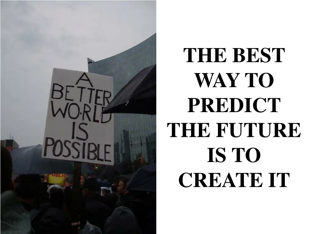 the best way to predict the future is to create it