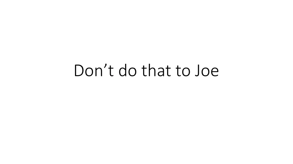 don t do that to joe