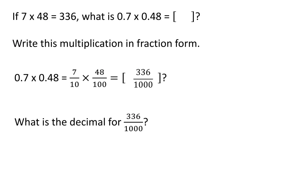 if 7 x 48 336 what is 0 7 x 0 48