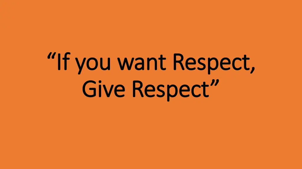 if you want respect if you want respect give