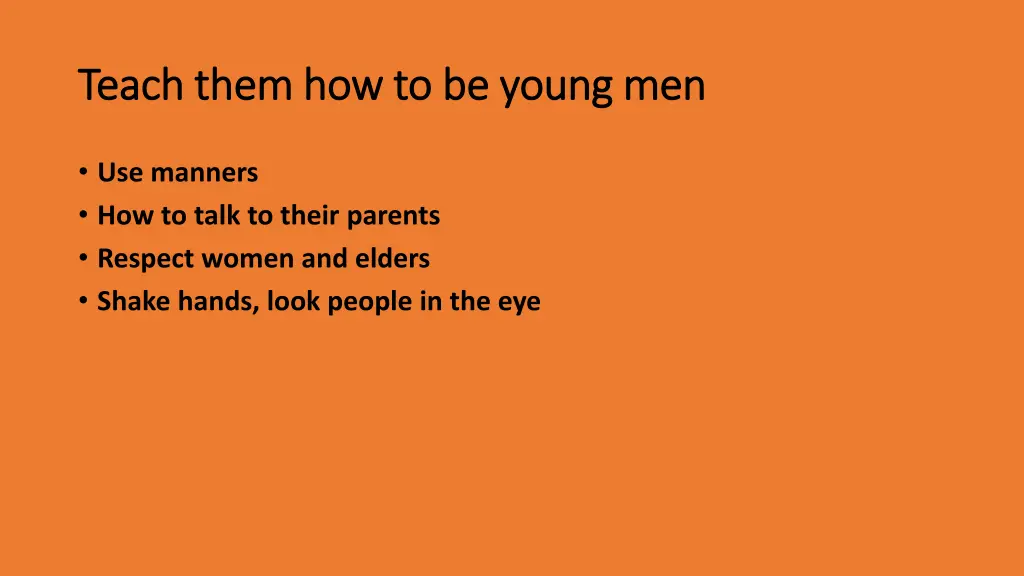 teach them how to be young men teach them