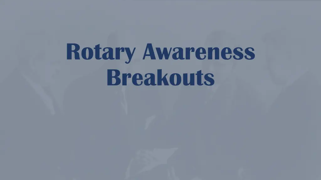 rotary awareness breakouts