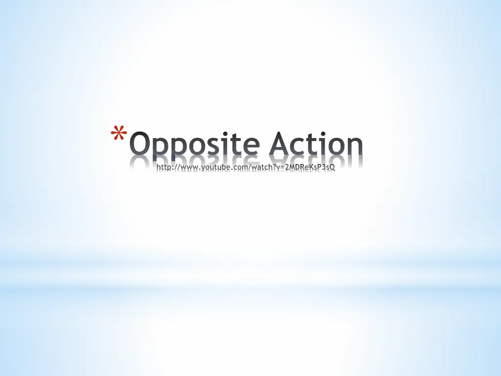 opposite action http www youtube com watch