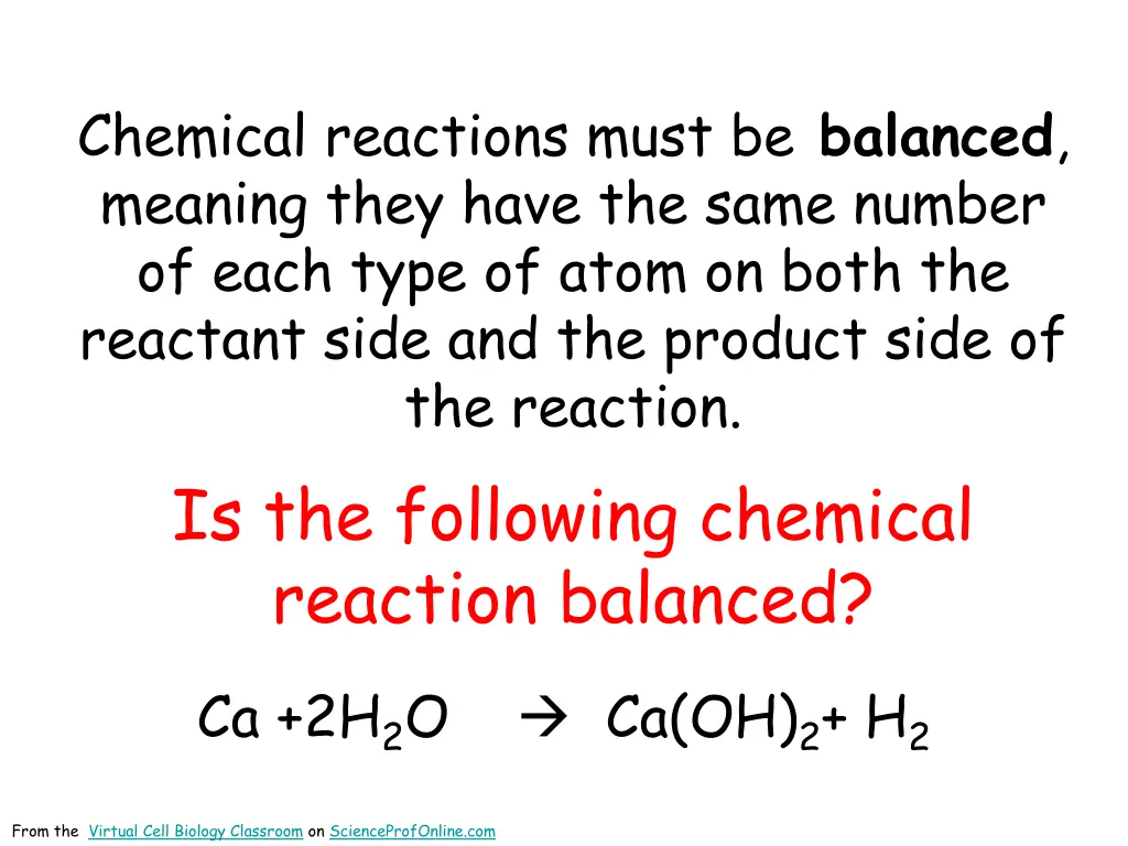 chemical reactions must be balanced meaning they